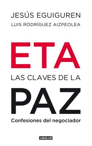 ETA LAS CLAVES DE LA PAZ | 9788403100992 | EGUIGUREN IMAZ, JESUS / RODRIGUEZ AIZPEOLEA, LUIS