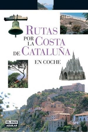 RUTAS POR LAS COSTAS CATALANAS EN COCHE EL PAIS / AGUILAR | 9788403503656 | VV. AA.