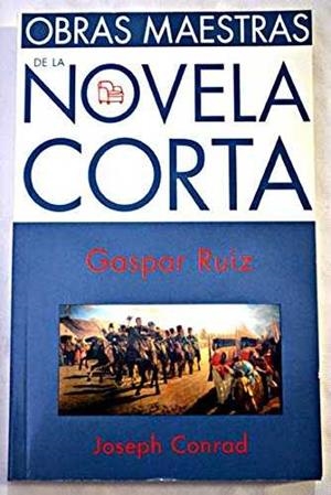 GASPAR RUIZ  OBRAS MAESTRAS DE LA NOVELA CORTA | 9788466302838 | CONRAD, JOSEPH