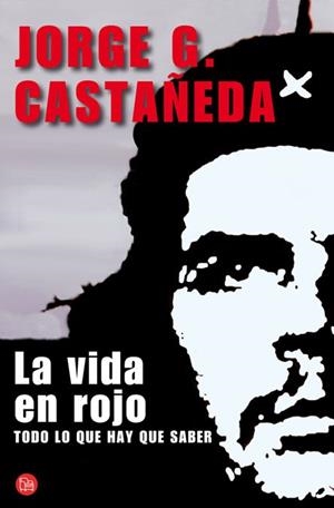 LA VIDA EN ROJO, LA (VIDA DEL CHE GUEVARA) | 9788466325325 | CASTAÑEDA, JORGE