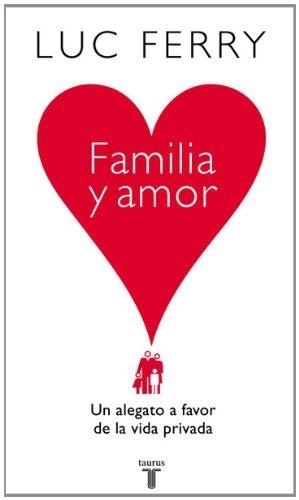 FAMILIA Y AMOR. UN ALEGATO A FAVOR DE LA | 9788430606559 | FERRY, LUC