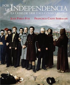 POR LA INDEPENDENCIA : LA CRISIS DE 1808 Y SUS CONSECUENCIAS | 9788430606948 | CALVO SERRALLER, FRANCISCO