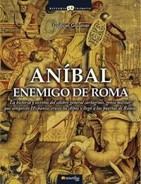 ANIBAL, ENEMIGO DE ROMA : LA HISTORIA Y SECRETOS DEL CELEBRE | 9788497633093 | GLASMAN, GABRIEL