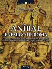 ANIBAL, ENEMIGO DE ROMA : LA HISTORIA Y SECRETOS DEL CELEBRE | 9788497633093 | GLASMAN, GABRIEL