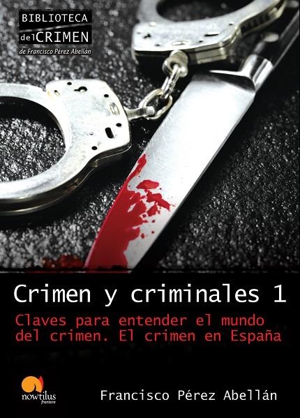 CRIMEN Y CRIMINALES I. CLAVES PARA ENTENDER EL MUNDO DEL CRI | 9788499670003 | PEREZ ABELLAN, FRANCISCO