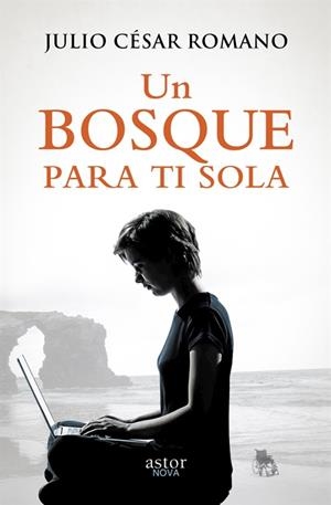 BOSQUE PARA TI SOLA, UN | 9788490610145 | ROMANO, JULIO CESAR