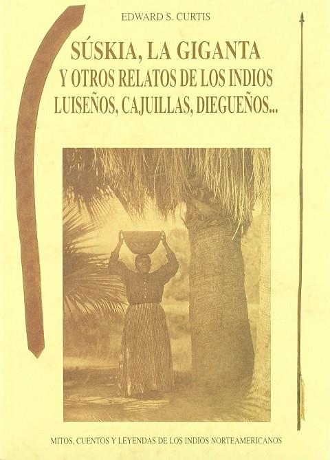 SUSKIA LA GIGANTA Y OTROS RELATOS DE LOS INDIOS LUISEÑOS... | 9788476515457 | CURTIS, EDWARD S.