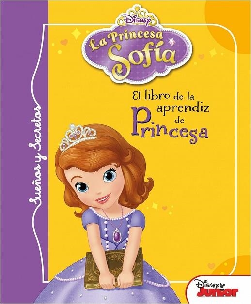 PRINCESA SOFÍA. SUEÑOS Y SECRETOS. EL LIBRO DE LA APRENDIZ DE PRINCESA | 9788499515908 | DISNEY
