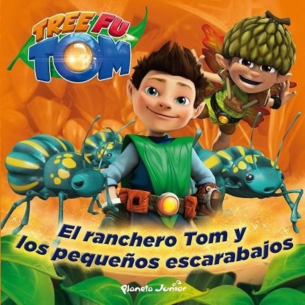 TREE FU TOM. EL RANCHERO TOM Y LOS PEQUEÑOS ESCARABAJOS | 9788408132967 | TREE FU TOM