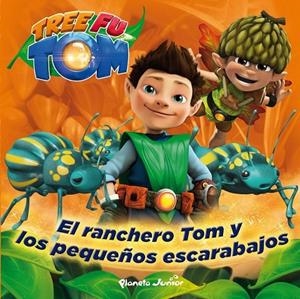 TREE FU TOM. EL RANCHERO TOM Y LOS PEQUEÑOS ESCARABAJOS | 9788408132967 | TREE FU TOM