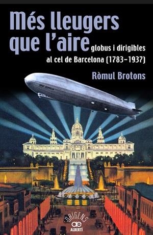 MES LLEUGERS QUE L'AIRE GLOBUS I DIRIGIBLES AL CEL DE BARCEL | 9788472460966 | BROTONS, ROMUL