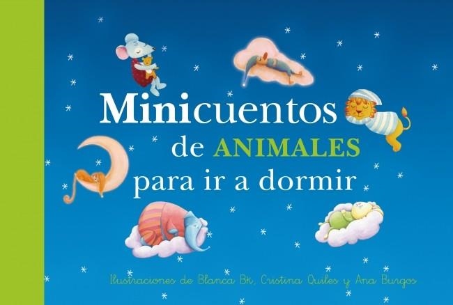 MINICUENTOS DE ANIMALES PARA IR A DORMIR (RECOPILATORIO) | 9788448835941 | BURGOS,ANA/BK,BLANCA/QUILES,CRISTINA