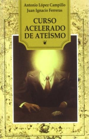 CURSO ACELARADO DE ATEISMO | 9788482189796 | FERRERAS, JUAN IGNACIO  LOPEZ CAMPILLO, ANTONIO