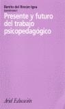PRESENTE Y FUTURO DEL TRABAJO PSICOPEDAGOGICO | 9788434426320 | RINCON IGEA, BENITO DEL ( COORD. )
