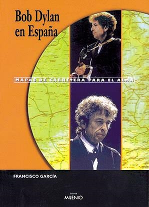 BOB DYLAN EN ESPAÑA MAPAS DE CARRETERA PARA EL ALMA | 9788489790933 | GARCIA, FRANCISCO