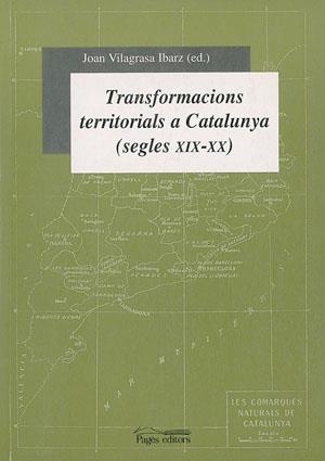 TRANSFORMACIONS TERRITORIALS A CATALUNYA SEGLES XIX  XX | 9788479357665 | VILAGRASA, JOAN