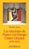 RELACIONES DE FRANCO CON EUROPA CENTRO-ORIENTAL 1939-1955, | 9788434466289 | EIROA, MATILDE