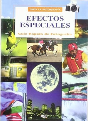 EFECTOS ESPECIALES GUIA RAPIDA DE FOTOGRAFIA | 9788482383552 | VV. AA.