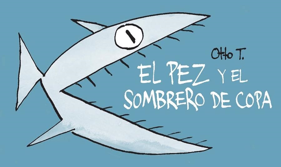 PEZ Y EL SOMBRERO DE COPA, EL | 9788416033379 | OTTO T.