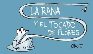 RANA Y EL TOCADO DE FLORES, LA | 9788416033362 | OTTO T.