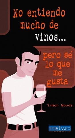 NO ENTIENDO MUCHO DE VINOS PERO SE LO QUE ME GUSTA | 9788496054271 | WOODS, SIMON