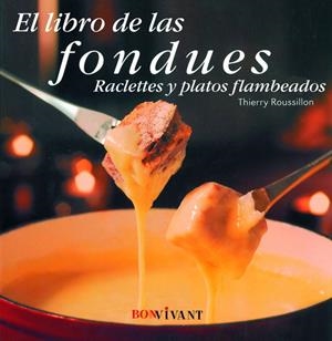 LIBRO DE LAS FONDUES RACLETTES Y PLATOS FLAMEADOS | 9788496054424 | ROUSSILLON, THIERRY