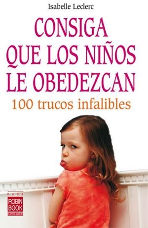 CONSIGA QUE LOS NIÑOS LE OBEDEZCAN | 9788479277789 | LECLERC, ISABELLE