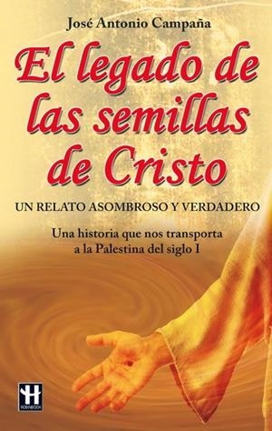 LEGADO DE LAS SEMILLAS DE CRISTO, EL | 9788499170510 | CAMPAÑA, JOSE ANTONIO