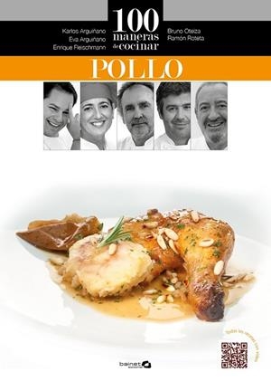 100 MANERAS DE COCINAR POLLO | 9788496177956 | ARGUIÑANO, KARLOS/OTEIZA, BRUNO/ROTETA, RAMÓN/FLEISCHMANN, ENRIQUE/ARGUIÑANO, EVA