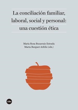 CONCILIACIÓN FAMILIAR, LABORAL, SOCIAL Y PERSONAL: UNA CUESTIÓN ÉTICA | 9788447538799 | VARIOS AUTORES