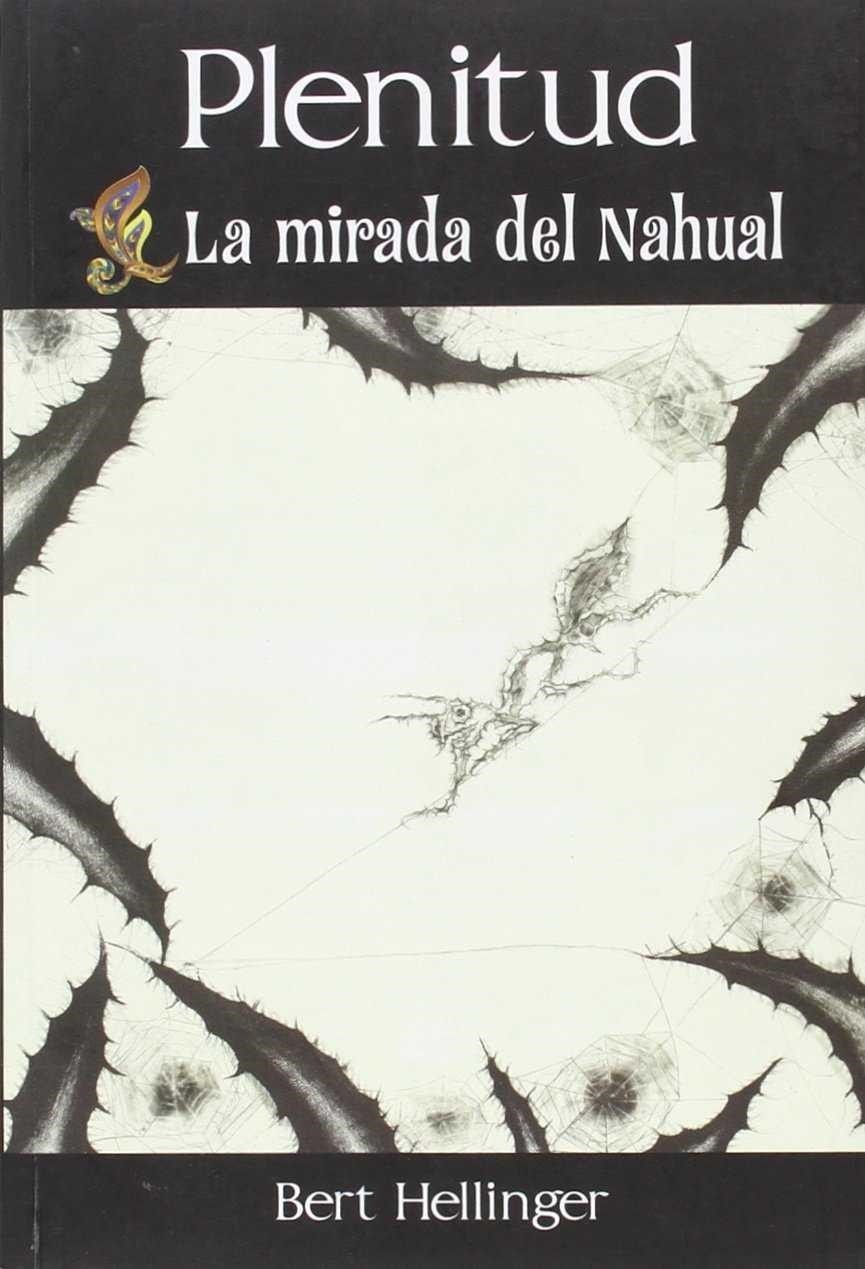 PLENITUD LA MIRADA DEL NAHUAL | 9786078002030 | HELLINGER, BERT