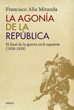 AGONÍA DE LA REPÚBLICA, LA | 9788498927771 | FRANCISCO ALÍA MIRANDA