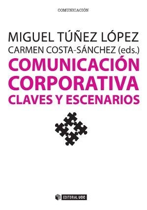 COMUNICACION CORPORATIVA. CLAVES Y ESCENARIOS | 9788490643662 | TÚÑEZ LÓPEZ, MIGUEL/COSTA-SÁNCHEZ, CARMEN