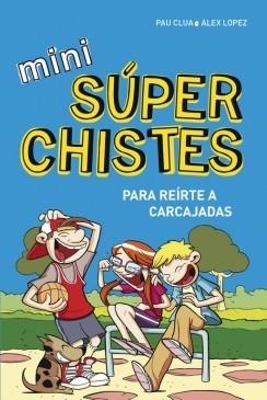 MINI SUPERCHISTES ¡PARA REIRTE A CARCAJADAS! | 9788490433683 | LOPEZ LOPEZ,ALEX/CLUA SARRO,PAU