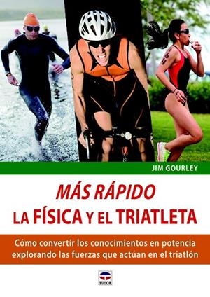 MÁS RÁPIDO. LA FÍSCA Y EL TRIATLETA | 9788479029807 | GOURLEY, JIM