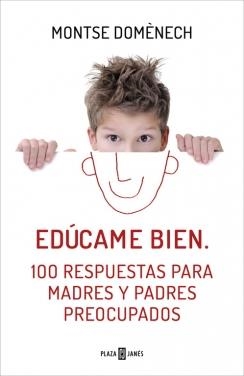 EDÚCAME BIEN 100 RESPUESTAS PARA MADRES Y PADRES PREOCUPADOS | 9788401390913 | DOMENECH,MONTSE