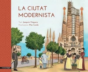 CIUTAT MODERNISTA, LA | 9788416033515 | NOGUERO RIBES, JOAQUIM/CERDÀ I ALBERT, MAR
