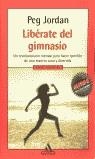 LIBERATE DEL GIMNASIO | 9788439706526 | JORDAN, PEG