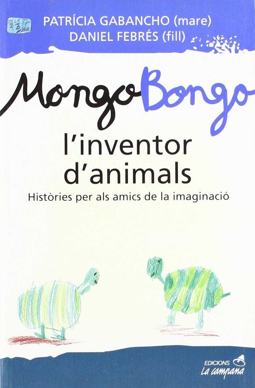 MONGO BONGO L'INVENTOR D'ANIMALS | 9788495616050 | GABANCHO, PATRICIA / FEBRES, DANIEL