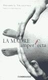 MADRE IMPERFECTA, LA | 9788484506478 | VILLALUENGA, YOLANDA G.